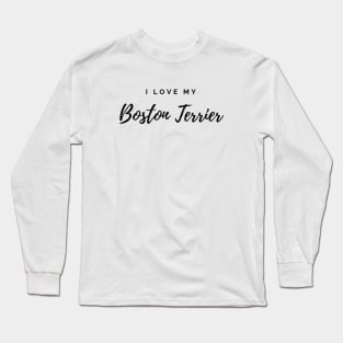 I Love My Boston Terrier Long Sleeve T-Shirt